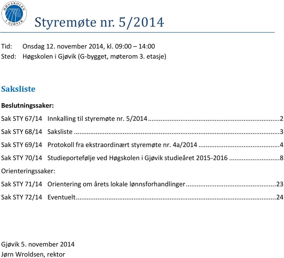 .. 3 Sak STY 69/14 Protokoll fra ekstraordinært styremøte nr. 4a/2014.