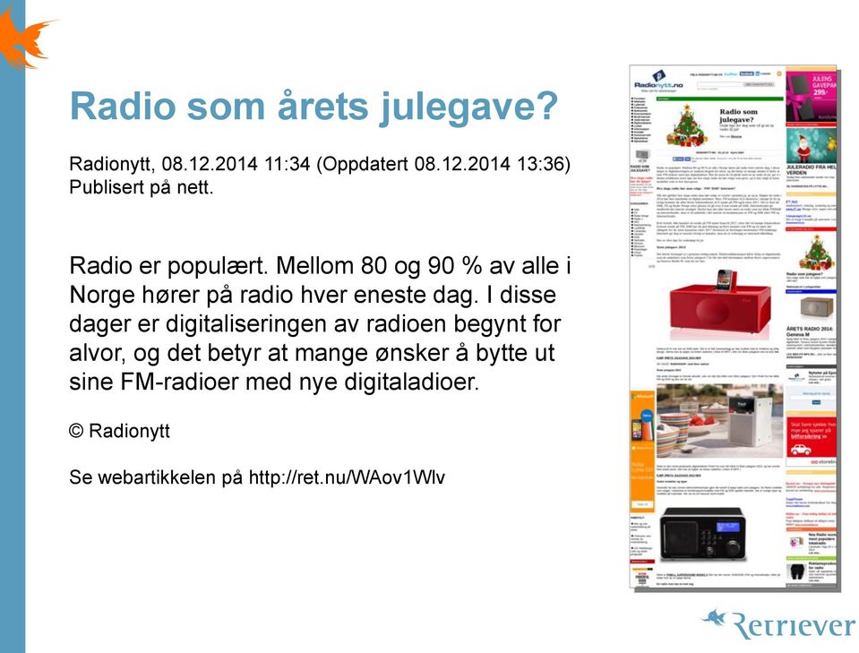 I disse dager er digitaliseringen av radioen begynt for alvor, og det betyr at mange ønsker å