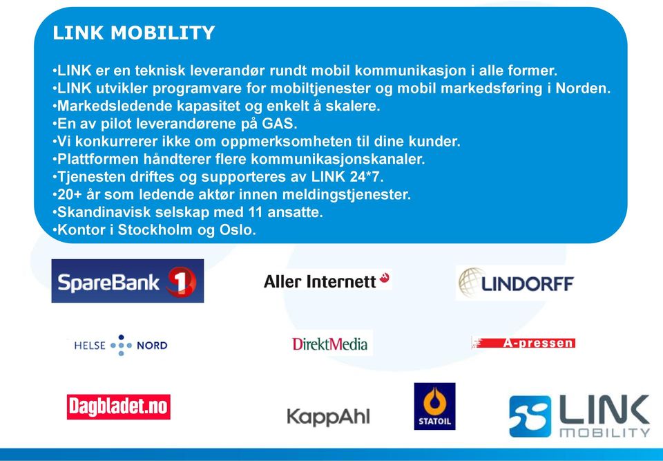 En av pilot leverandørene på GAS. Vi konkurrerer ikke om oppmerksomheten til dine kunder.