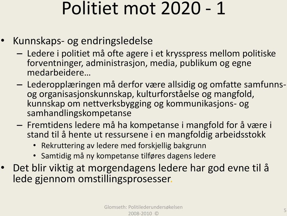 kommunikasjons- og samhandlingskompetanse Fremtidens ledere må ha kompetanse i mangfold for å være i stand til å hente ut ressursene i en mangfoldig arbeidsstokk