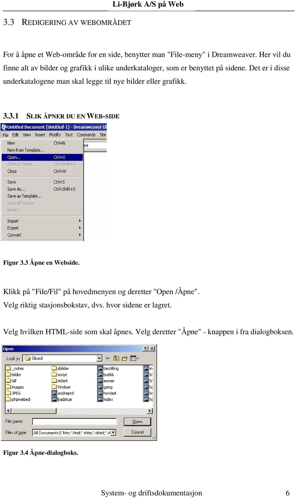 Det er i disse underkatalogene man skal legge til nye bilder eller grafikk. 3.3.1 SLIK ÅPNER DU EN WEB-SIDE Figur 3.3 Åpne en Webside.