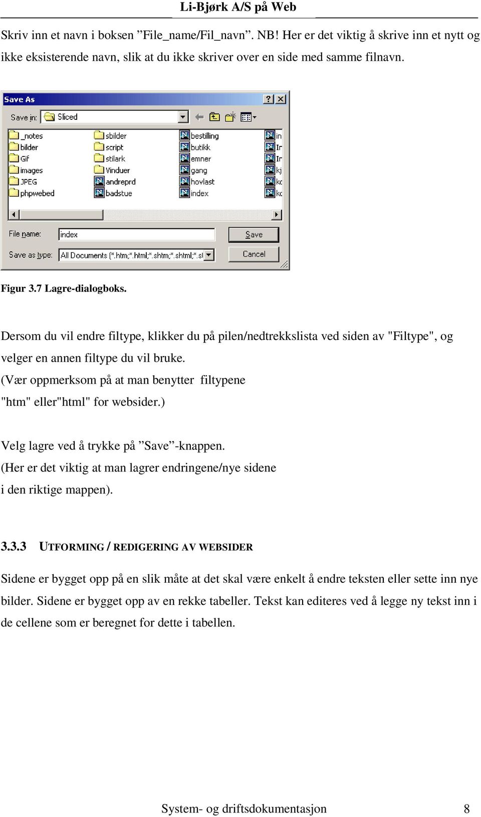 (Vær oppmerksom på at man benytter filtypene "htm" eller"html" for websider.) Velg lagre ved å trykke på Save -knappen. (Her er det viktig at man lagrer endringene/nye sidene i den riktige mappen). 3.