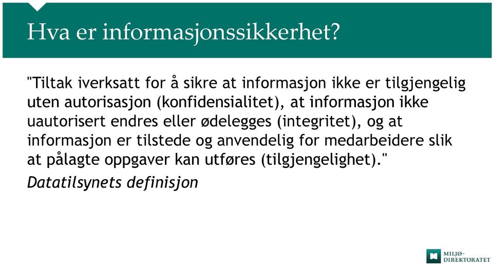 (konfidensialitet), at informasjon ikke uautorisert endres eller ødelegges