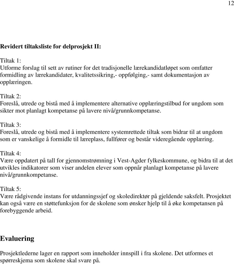 Tiltak 2: Foreslå, utrede og bistå med å implementere alternative opplæringstilbud for ungdom som sikter mot planlagt kompetanse på lavere nivå/grunnkompetanse.