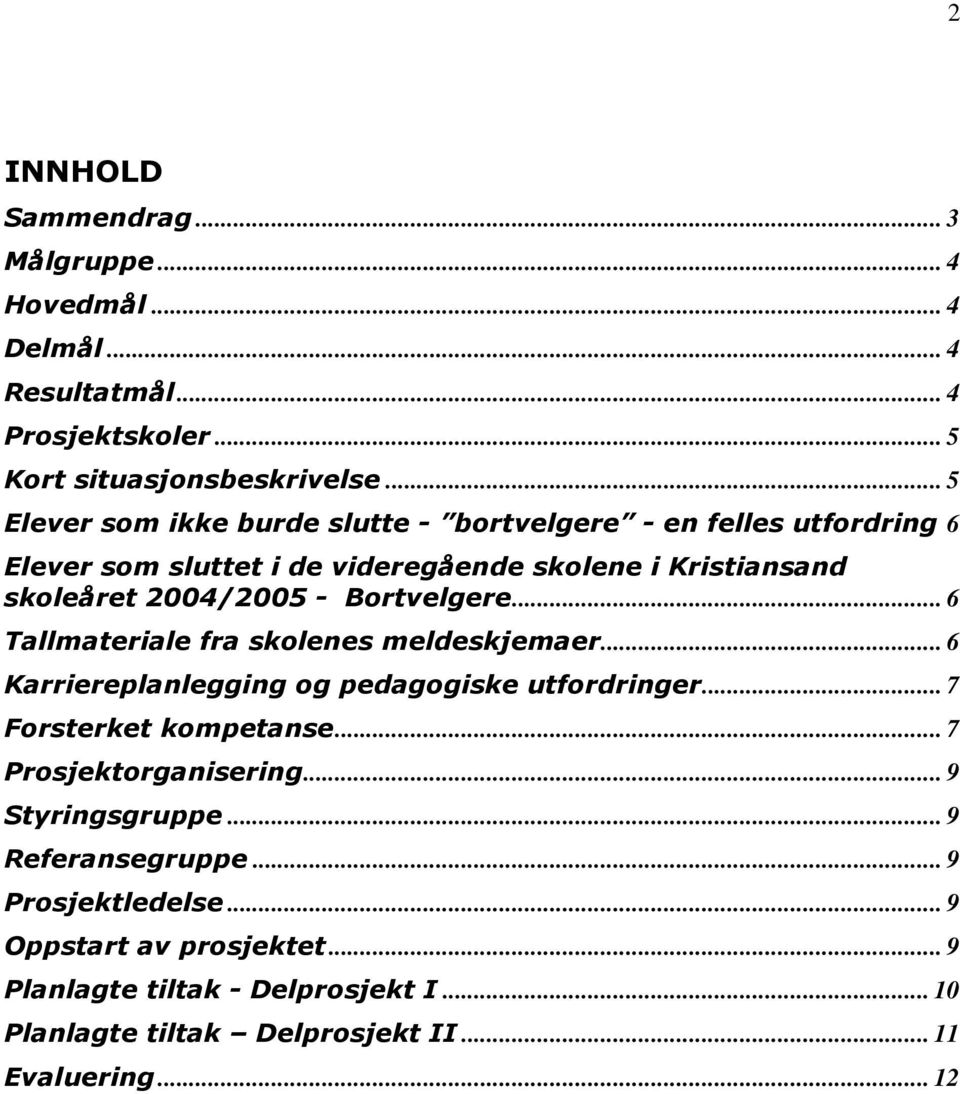 Bortvelgere... 6 Tallmateriale fra skolenes meldeskjemaer... 6 Karriereplanlegging og pedagogiske utfordringer... 7 Forsterket kompetanse.