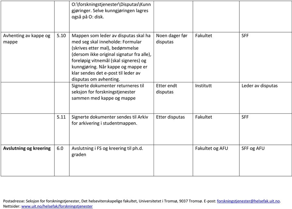 og kunngjøring. Når kappe og mappe er klar sendes det e-post til leder av disputas om avhenting.