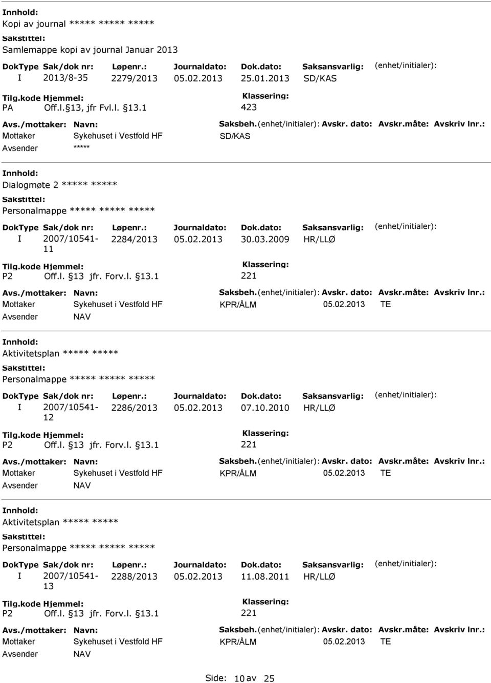 10.2010 Avs./mottaker: Navn: Saksbeh. Avskr. dato: Avskr.måte: Avskriv lnr.: KPR/ÅLM TE NAV Aktivitetsplan 2007/10541-13 2288/2013 11.08.2011 Avs.