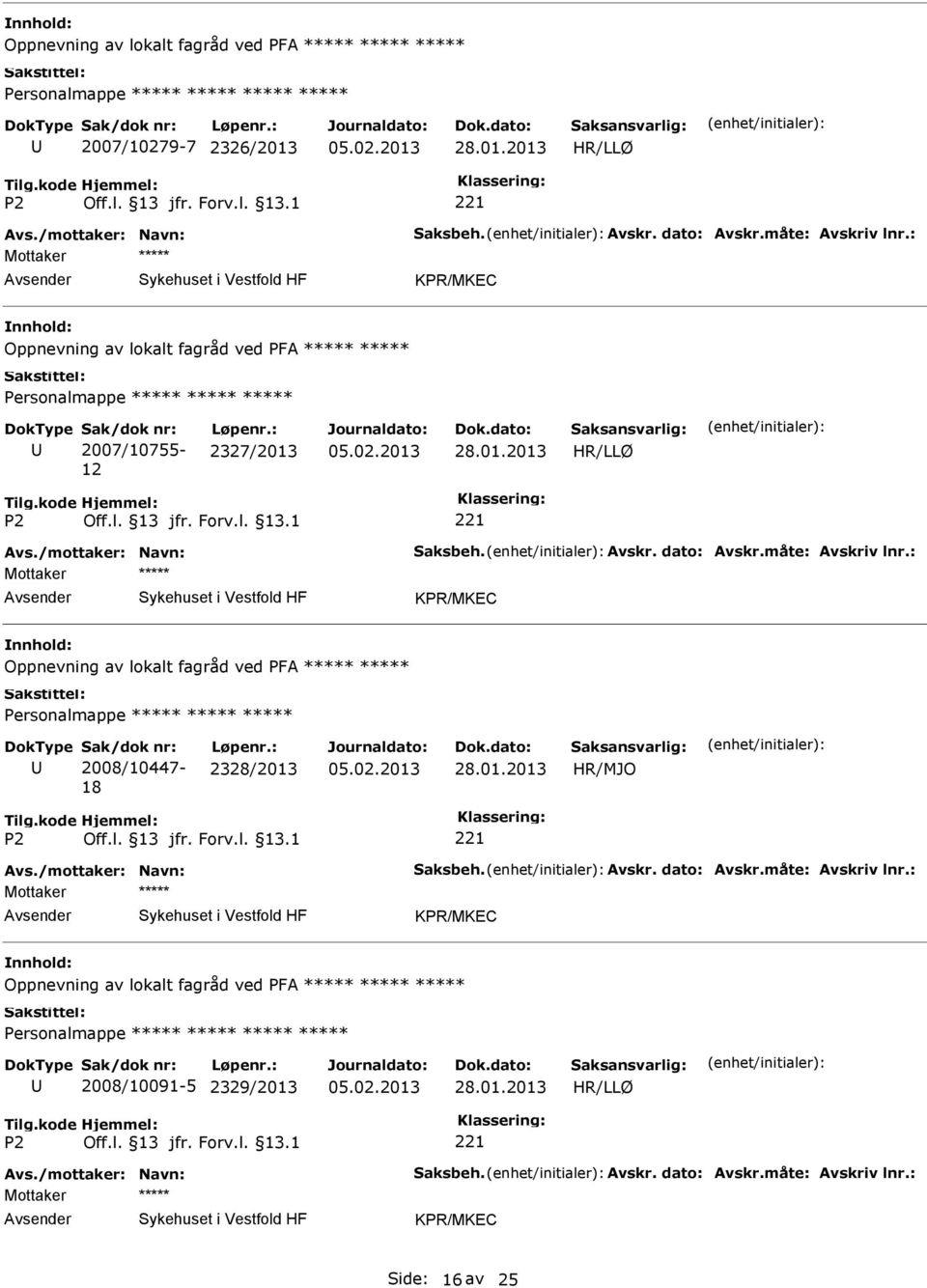 : Oppnevning av lokalt fagråd ved PFA 2008/10447-18 2328/2013 HR/MJO Avs./mottaker: Navn: Saksbeh. Avskr. dato: Avskr.