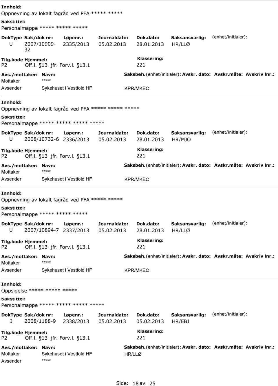 måte: Avskriv lnr.: Oppnevning av lokalt fagråd ved PFA 2007/10894-7 2337/2013 Avs./mottaker: Navn: Saksbeh. Avskr. dato: Avskr.