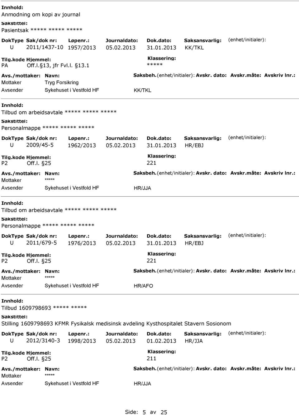 : Tilbud om arbeidsavtale 2011/679-5 1976/2013 HR/EBJ Avs./mottaker: Navn: Saksbeh. Avskr. dato: Avskr.måte: Avskriv lnr.