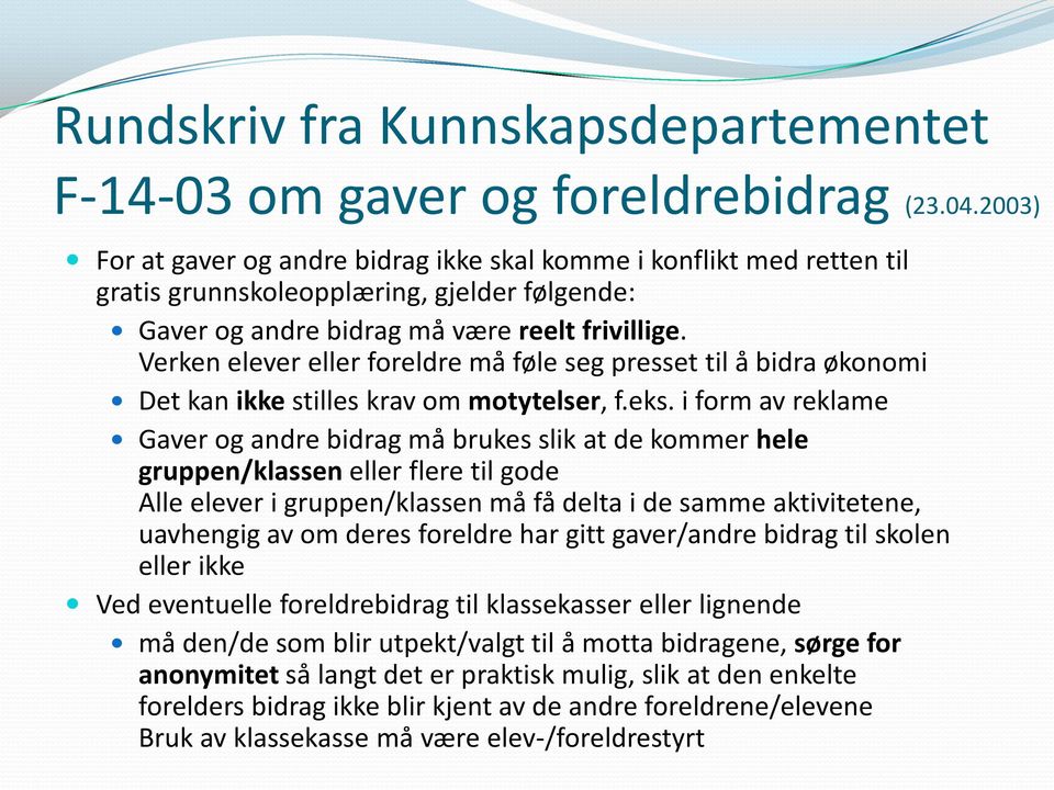 Verken elever eller freldre må føle seg presset til å bidra øknmi Det kan ikke stilles krav m mtytelser, f.eks.