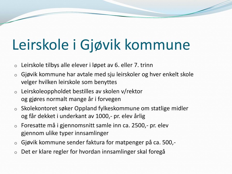 v/rektr g gjøres nrmalt mange år i frvegen Sklekntret søker Oppland fylkeskmmune m statlige midler g får dekket i underkant av 1000,- pr.