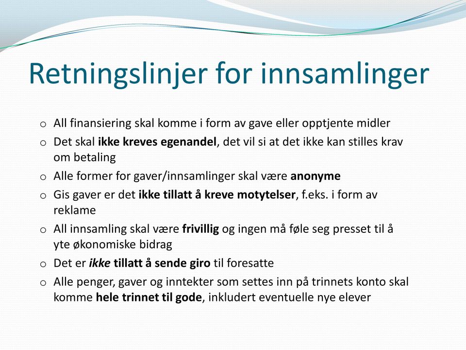 eks. i frm av reklame All innsamling skal være frivillig g ingen må føle seg presset til å yte øknmiske bidrag Det er ikke tillatt å sende