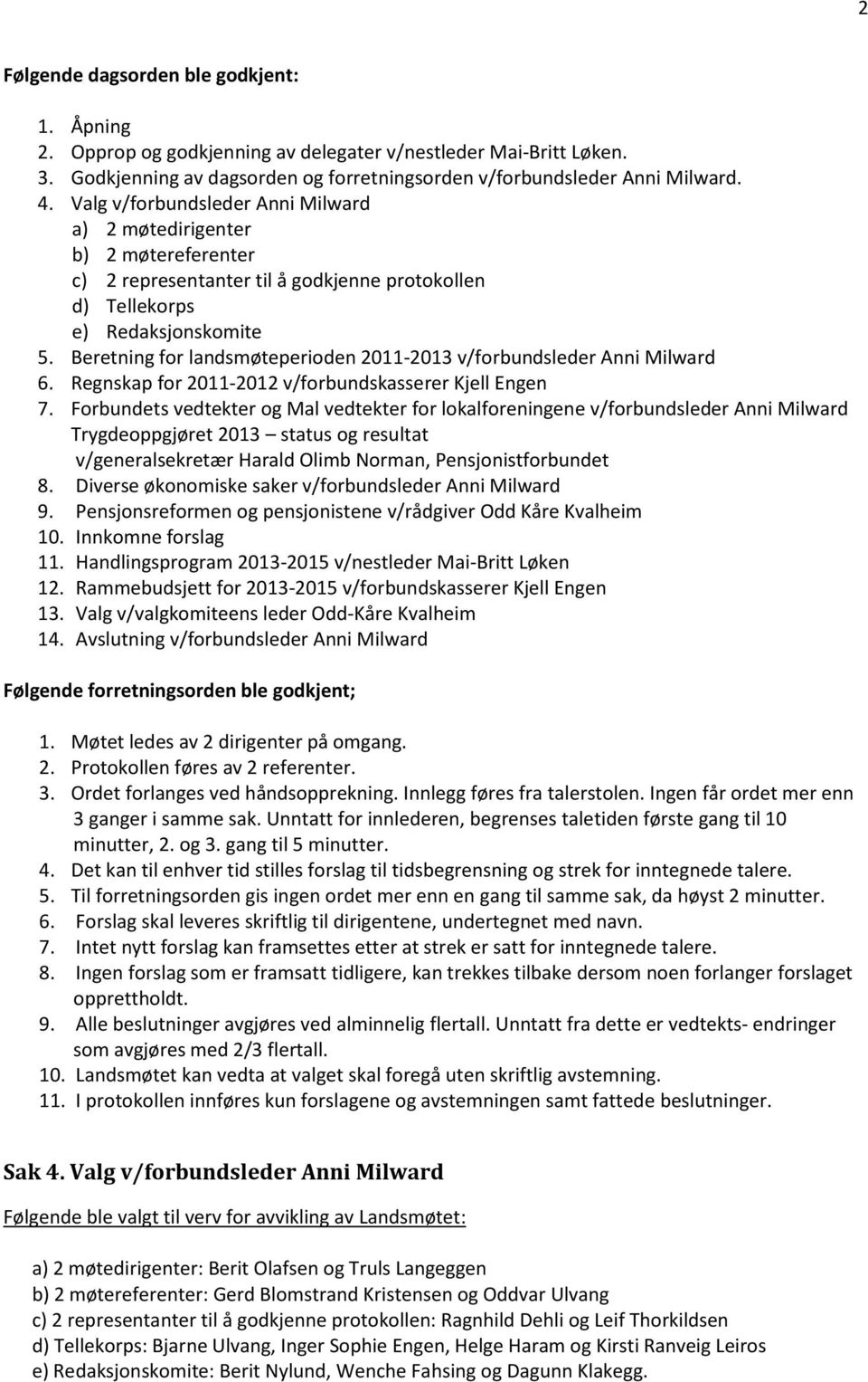 Beretning for landsmøteperioden 2011-2013 v/forbundsleder Anni Milward 6. Regnskap for 2011-2012 v/forbundskasserer Kjell Engen 7.