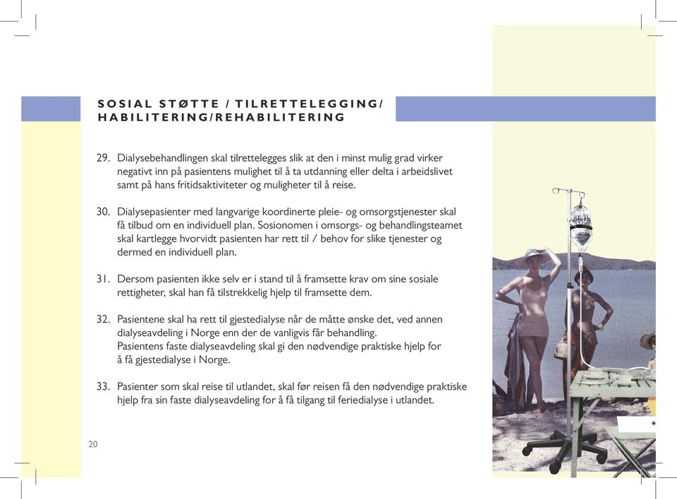 muligheter til å reise. 30. 31. 32. 33. Dialysepasienter med langvarige koordinerte pleie- og omsorgstjenester skal få tilbud om en individuell plan.