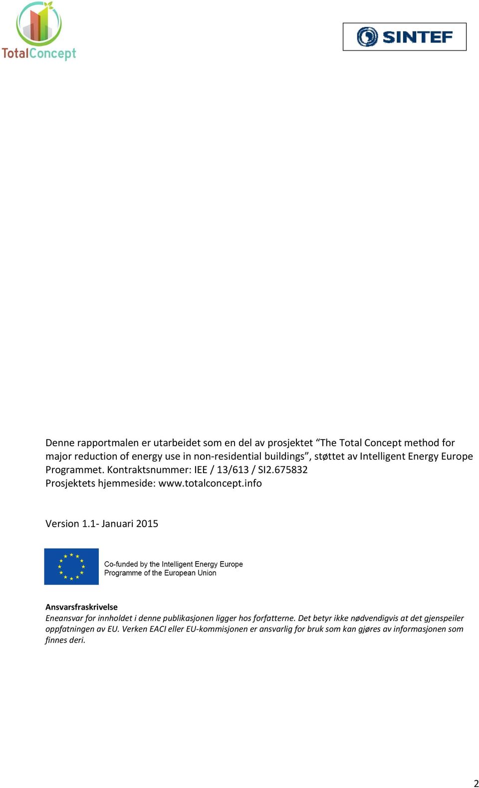 info Version 1.1- Januari 2015 Ansvarsfraskrivelse Eneansvar for innholdet i denne publikasjonen ligger hos forfatterne.