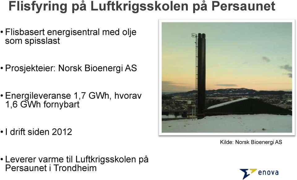 Energileveranse 1,7 GWh, hvorav 1,6 GWh fornybart I drift siden 2012