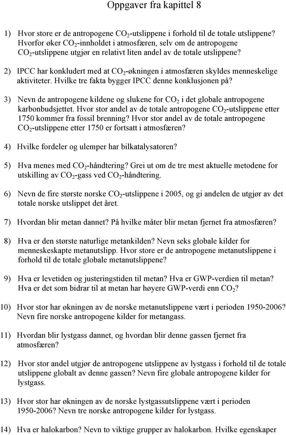 2) IPCC har konkludert med at CO 2 -økningen i atmosfæren skyldes menneskelige aktiviteter. Hvilke tre fakta bygger IPCC denne konklusjonen på?