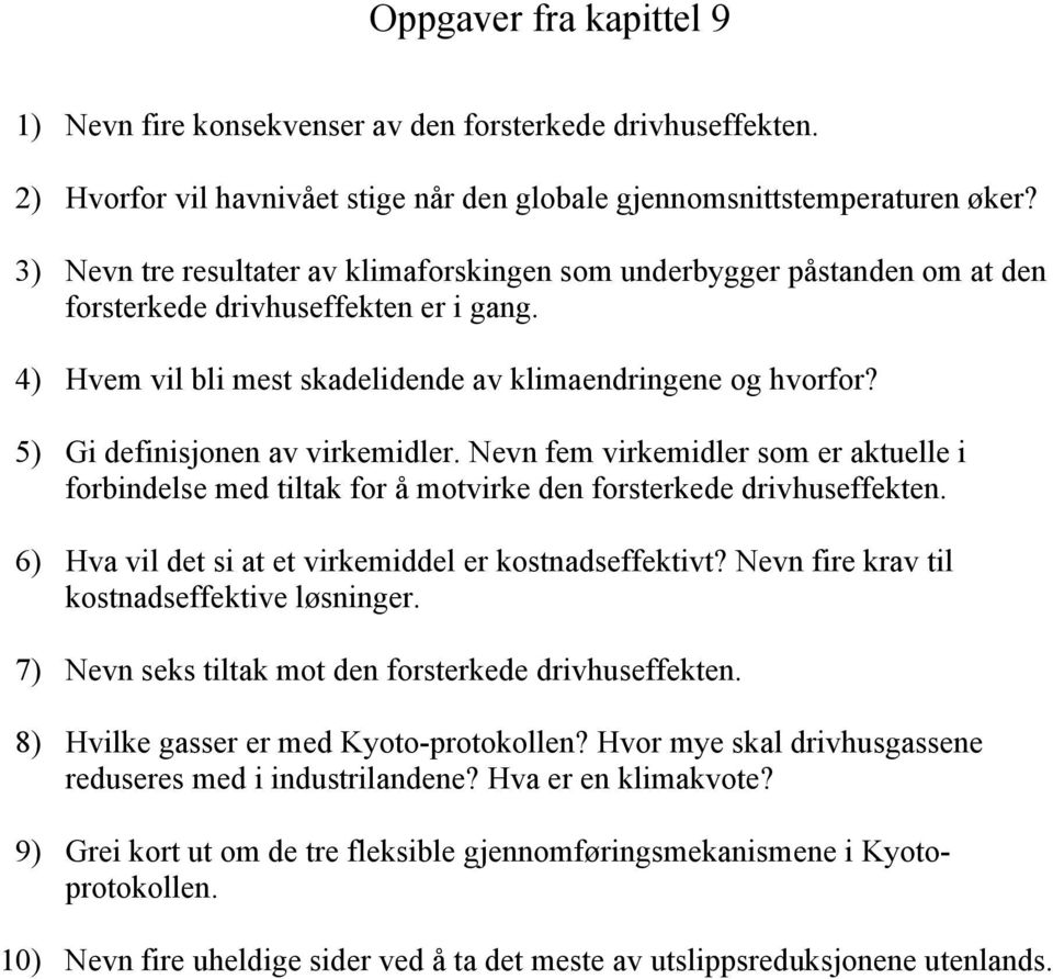 5) Gi definisjonen av virkemidler. Nevn fem virkemidler som er aktuelle i forbindelse med tiltak for å motvirke den forsterkede drivhuseffekten.