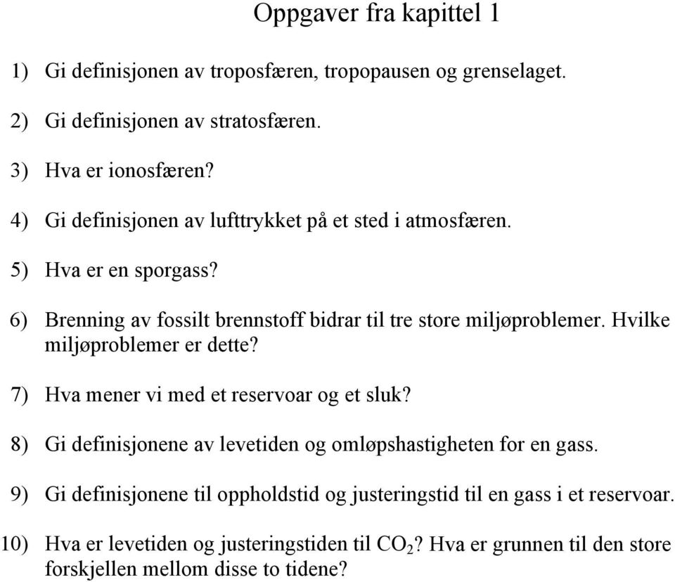 Hvilke miljøproblemer er dette? 7) Hva mener vi med et reservoar og et sluk? 8) Gi definisjonene av levetiden og omløpshastigheten for en gass.