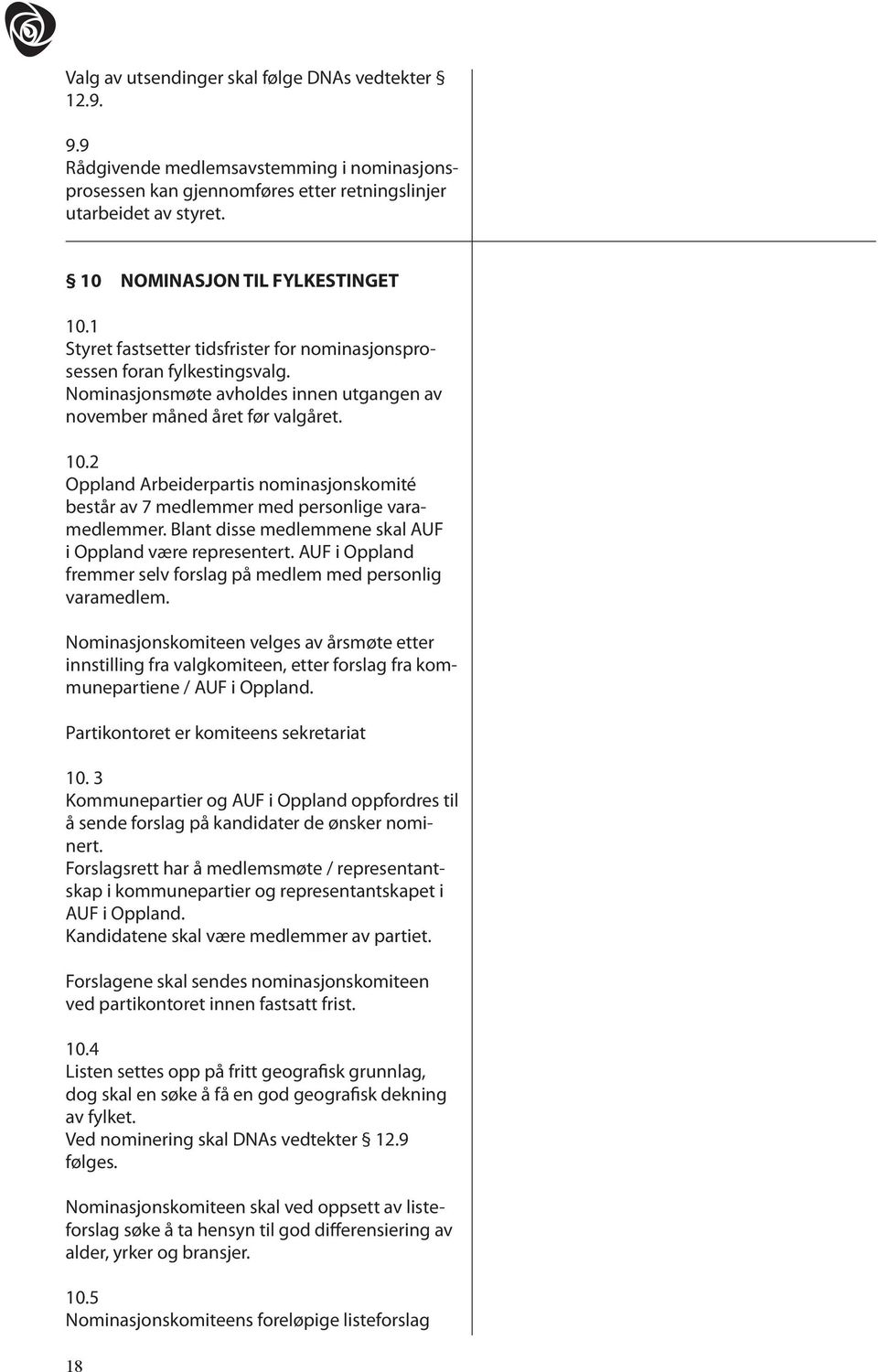 Blant disse medlemmene skal AUF i Oppland være representert. AUF i Oppland fremmer selv forslag på medlem med personlig varamedlem.