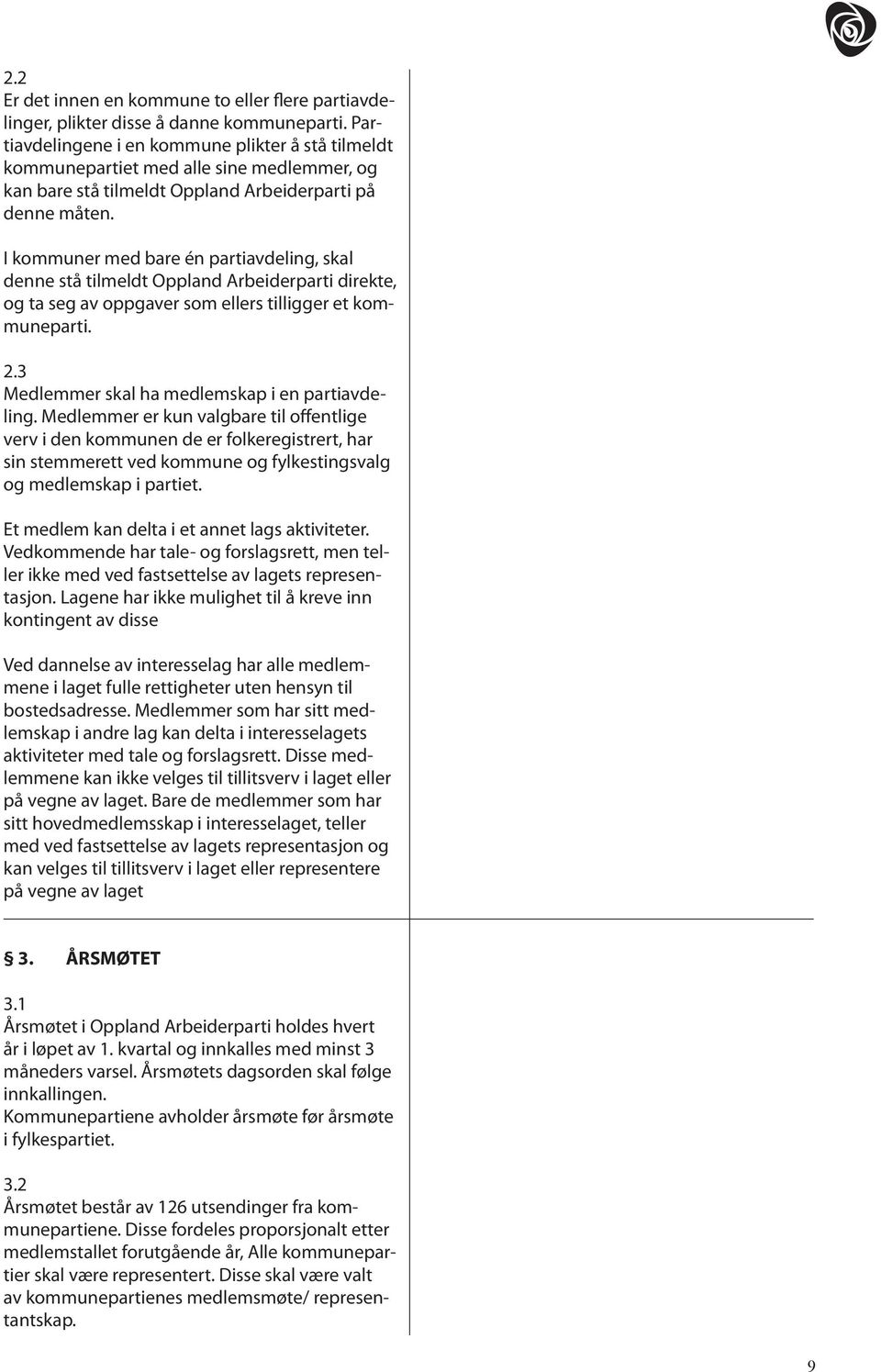 I kommuner med bare én partiavdeling, skal denne stå tilmeldt Oppland Arbeiderparti direkte, og ta seg av oppgaver som ellers tilligger et kommuneparti. 2.