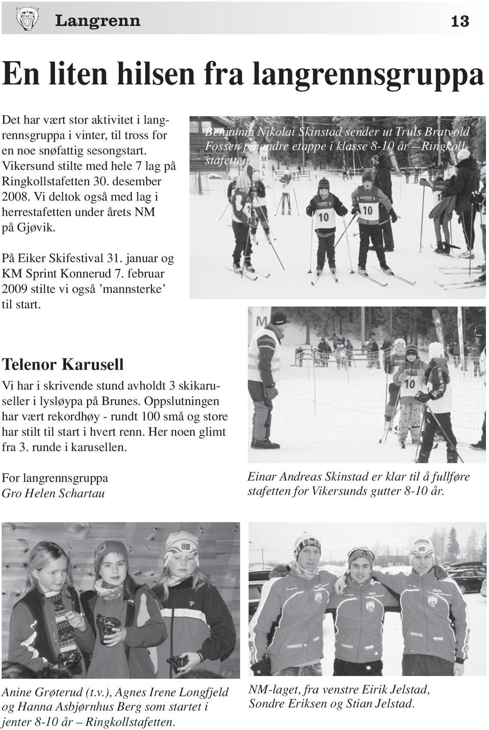 Benjamin Nikolai Skinstad sender ut Truls Bratvold Fossen på andre etappe i klasse 8-10 år Ringkollstafetten. På Eiker Skifestival 31. januar og KM Sprint Konnerud 7.