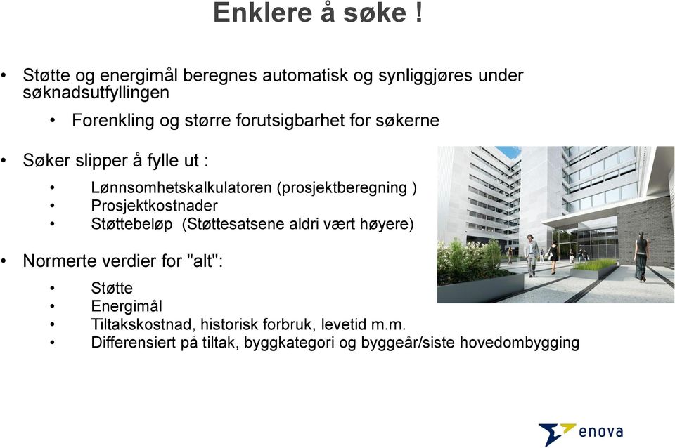 forutsigbarhet for søkerne Søker slipper å fylle ut : Lønnsomhetskalkulatoren (prosjektberegning )