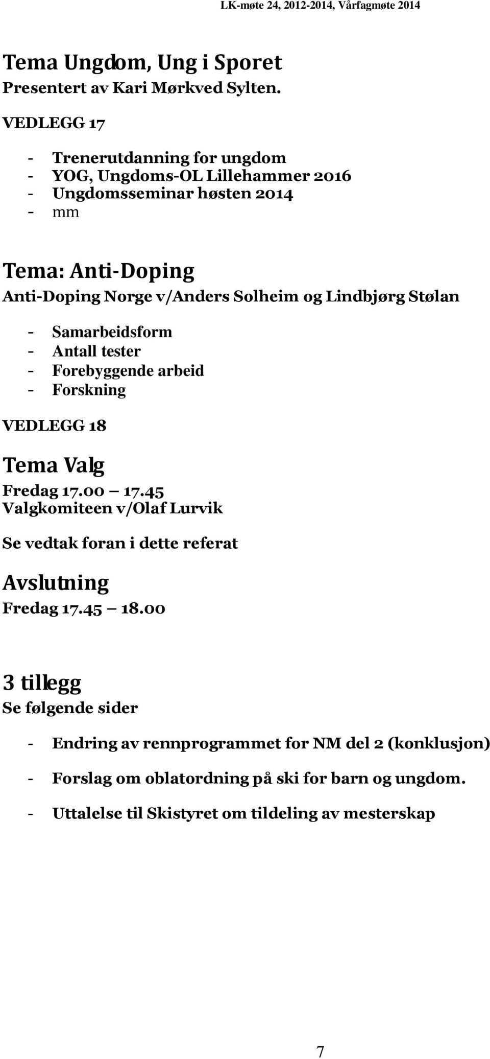 Solheim og Lindbjørg Stølan - Samarbeidsform - Antall tester - Forebyggende arbeid - Forskning VEDLEGG 18 Tema Valg Fredag 17.00 17.