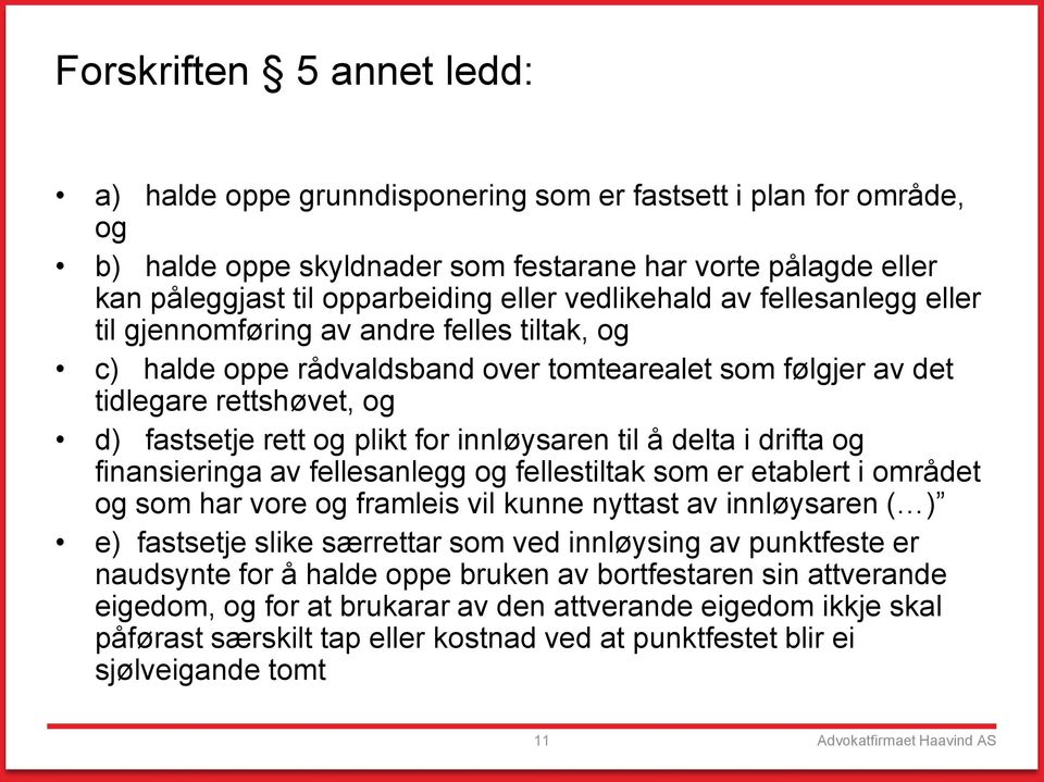 innløysaren til å delta i drifta og finansieringa av fellesanlegg og fellestiltak som er etablert i området og som har vore og framleis vil kunne nyttast av innløysaren ( ) e) fastsetje slike