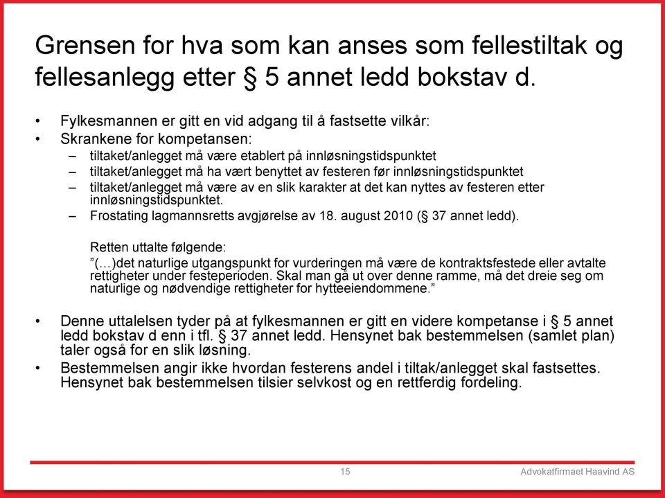 før innløsningstidspunktet tiltaket/anlegget må være av en slik karakter at det kan nyttes av festeren etter innløsningstidspunktet. Frostating lagmannsretts avgjørelse av 18.