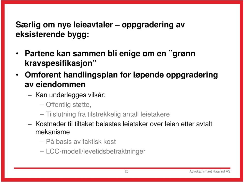 Offentlig støtte, Tilslutning fra tilstrekkelig antall leietakere Kostnader til tiltaket belastes leietaker