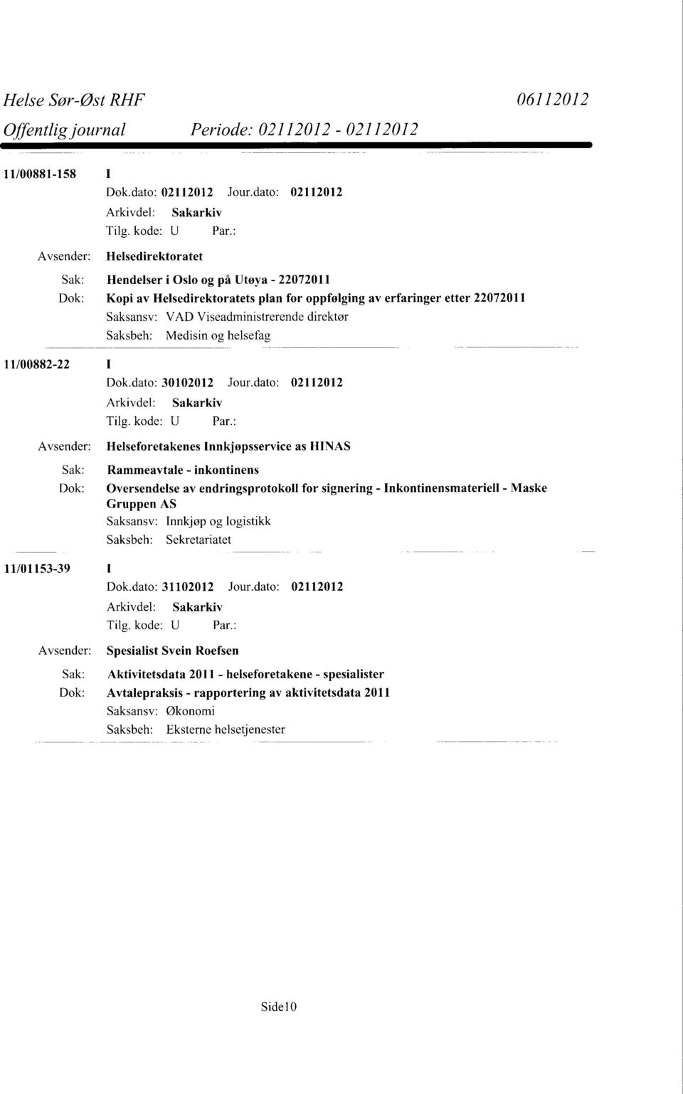 dato: 02112012 Helseforetakenes 1nnkjøpsservice as HINAS Sak: Rammeavtale - inkontinens Dok: Oversendelse av endringsprotokoll for signering - Inkontinensmateriell - Maske Gruppen AS Saksansv: