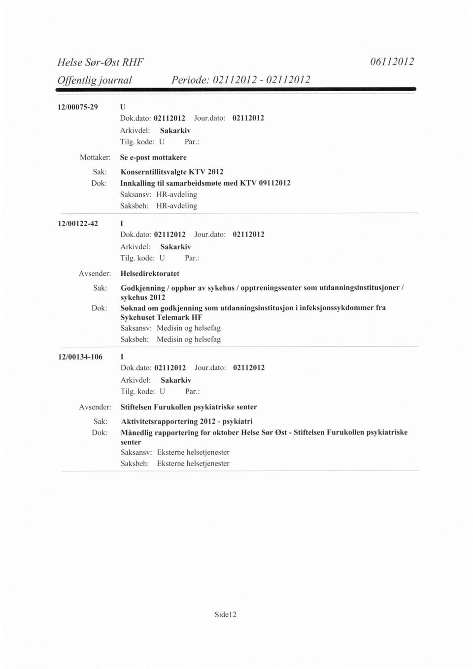 godkjenning som utdanningsinstitusjon i infeksjonssykdommer fra Sykehuset Telemark HF Saksansv: Medisin og helsefag Saksbeh: Medisin og helsefag 12/00134-106