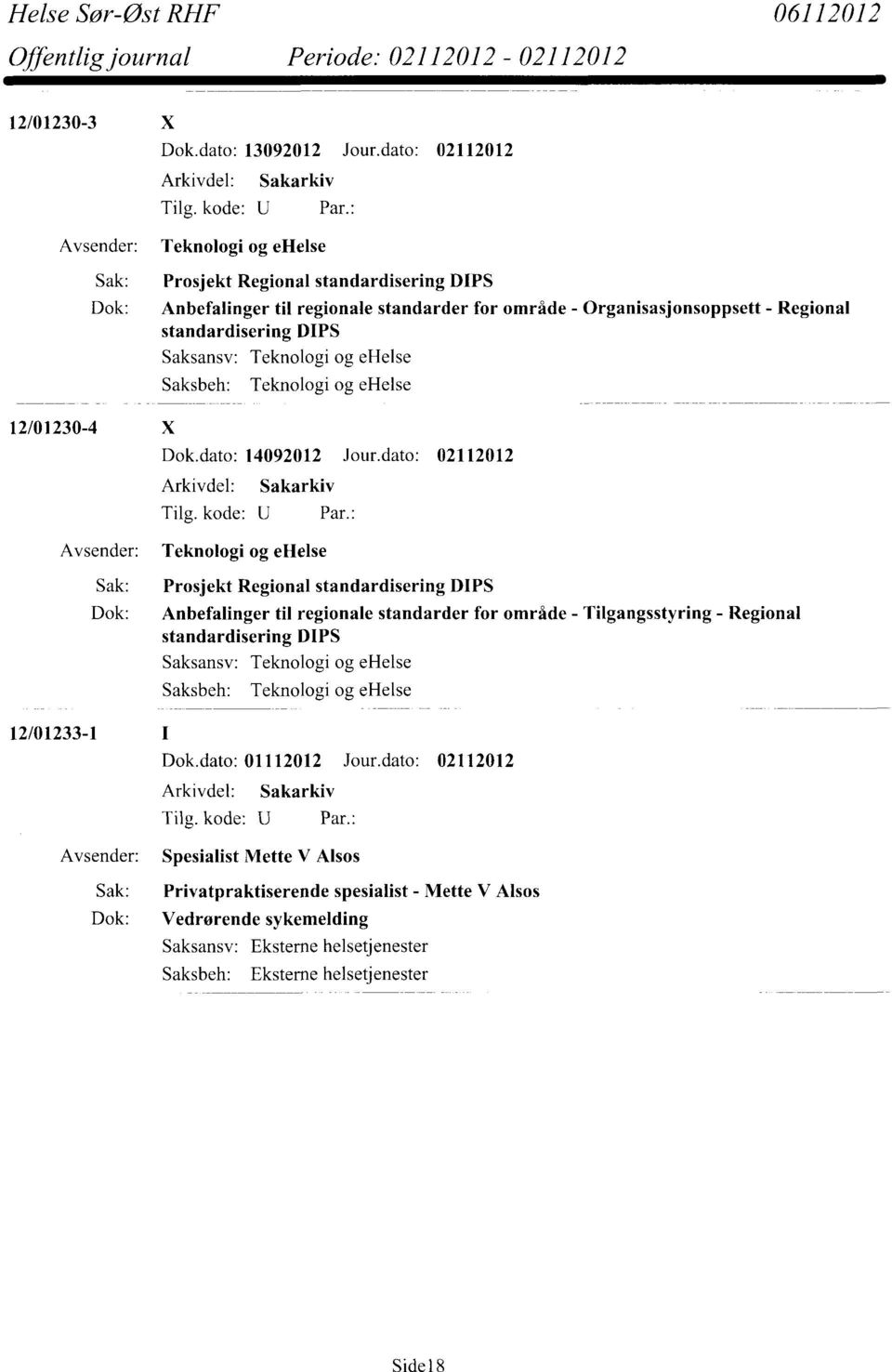 standardisering DIPS 12/01230-4 X Saksansv: Teknologi og ehelse Saksbeh: Teknologi og ehelse Dok.dato: 14092012 Jour.