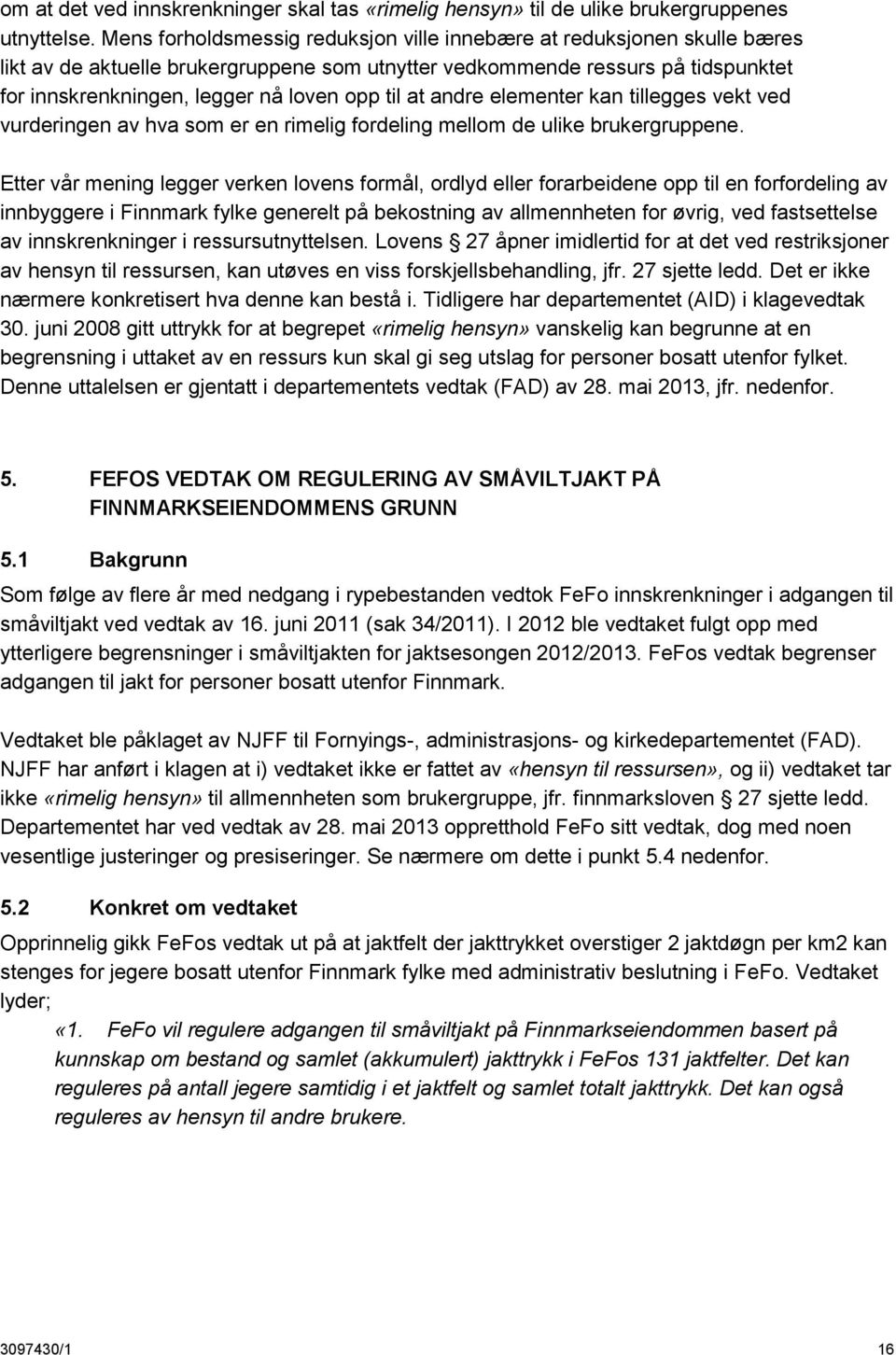 til at andre elementer kan tillegges vekt ved vurderingen av hva som er en rimelig fordeling mellom de ulike brukergruppene.