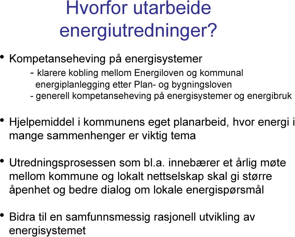 generell kompetanseheving på energisystemer og energibruk Hjelpemiddel i kommunens eget planarbeid, hvor energi i mange sammenhenger