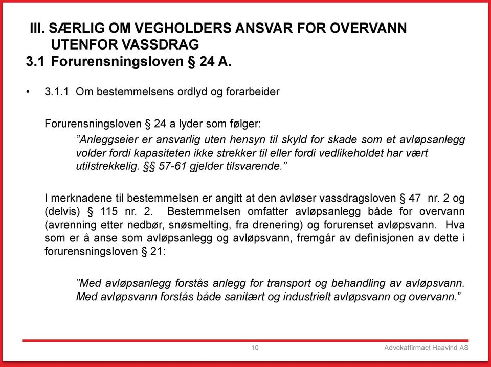 1 Om bestemmelsens ordlyd og forarbeider Forurensningsloven 24 a lyder som følger: Anleggseier er ansvarlig uten hensyn til skyld for skade som et avløpsanlegg volder fordi kapasiteten ikke strekker