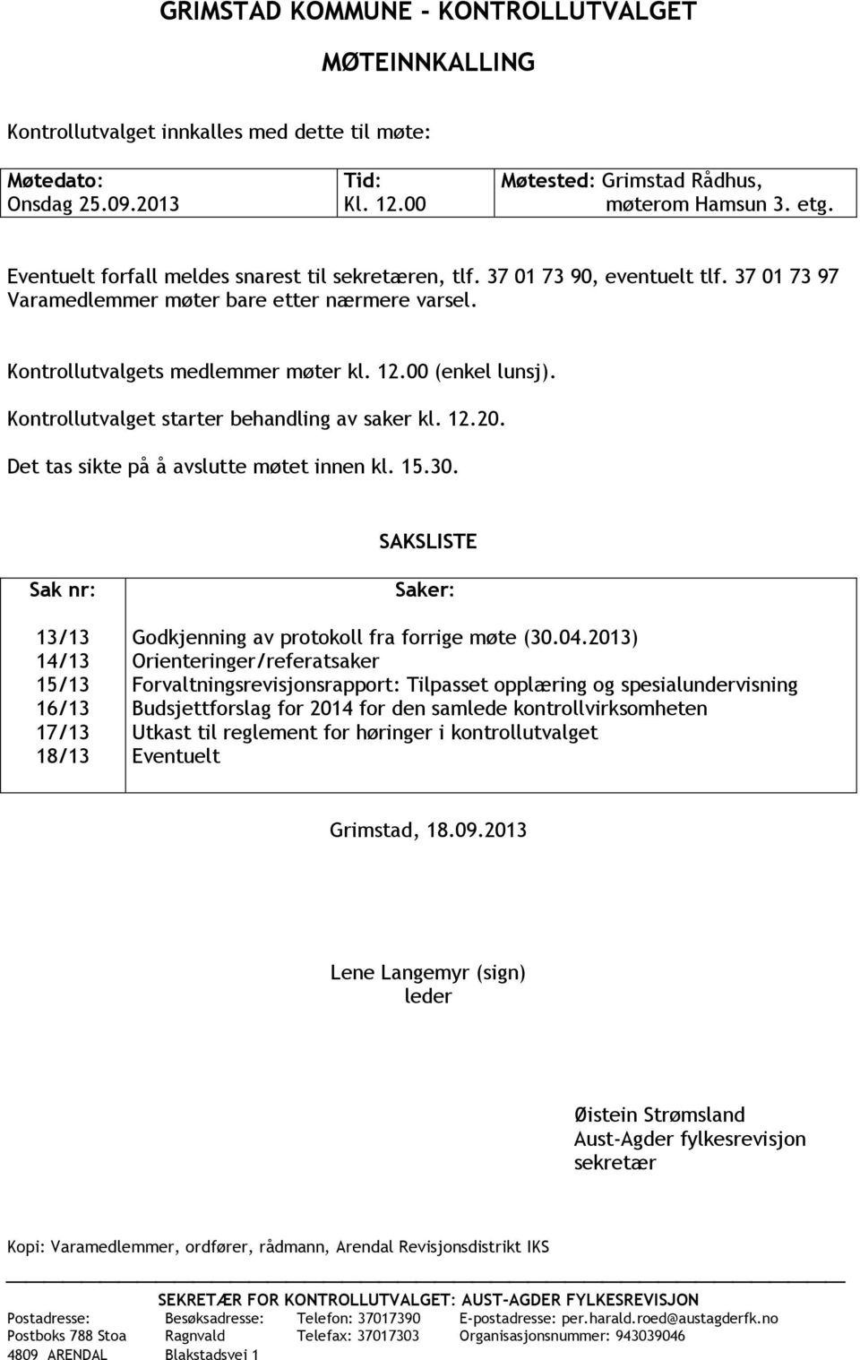 Kontrollutvalget starter behandling av saker kl. 12.20. Det tas sikte på å avslutte møtet innen kl. 15.30.