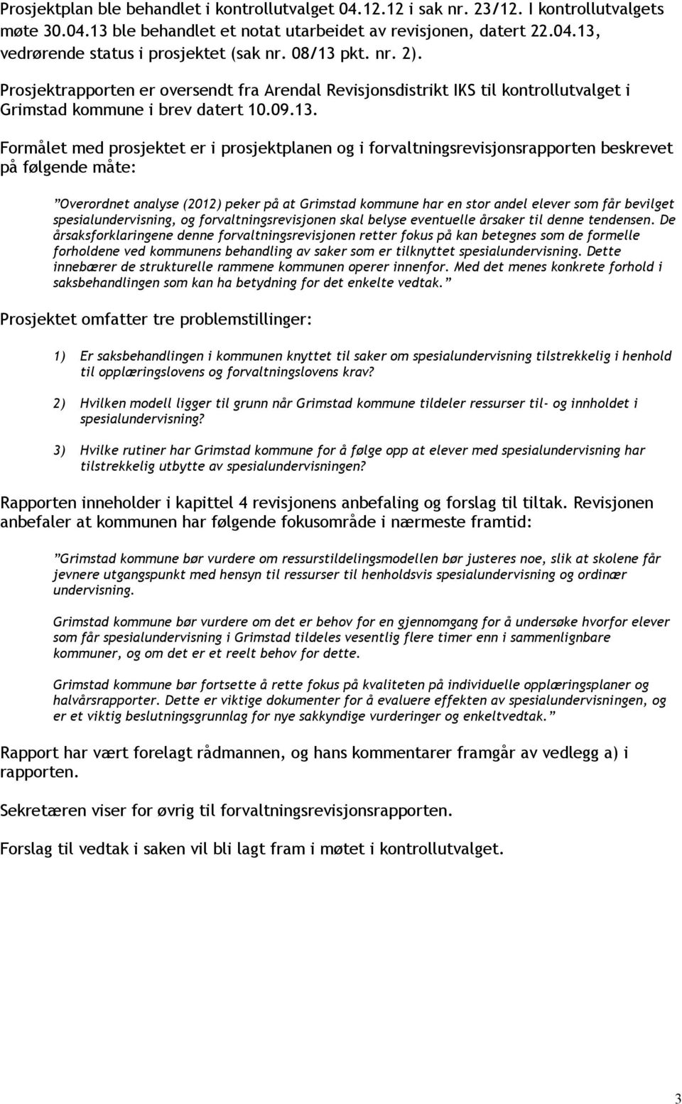 pkt. nr. 2). Prosjektrapporten er oversendt fra Arendal Revisjonsdistrikt IKS til kontrollutvalget i Grimstad kommune i brev datert 10.09.13.