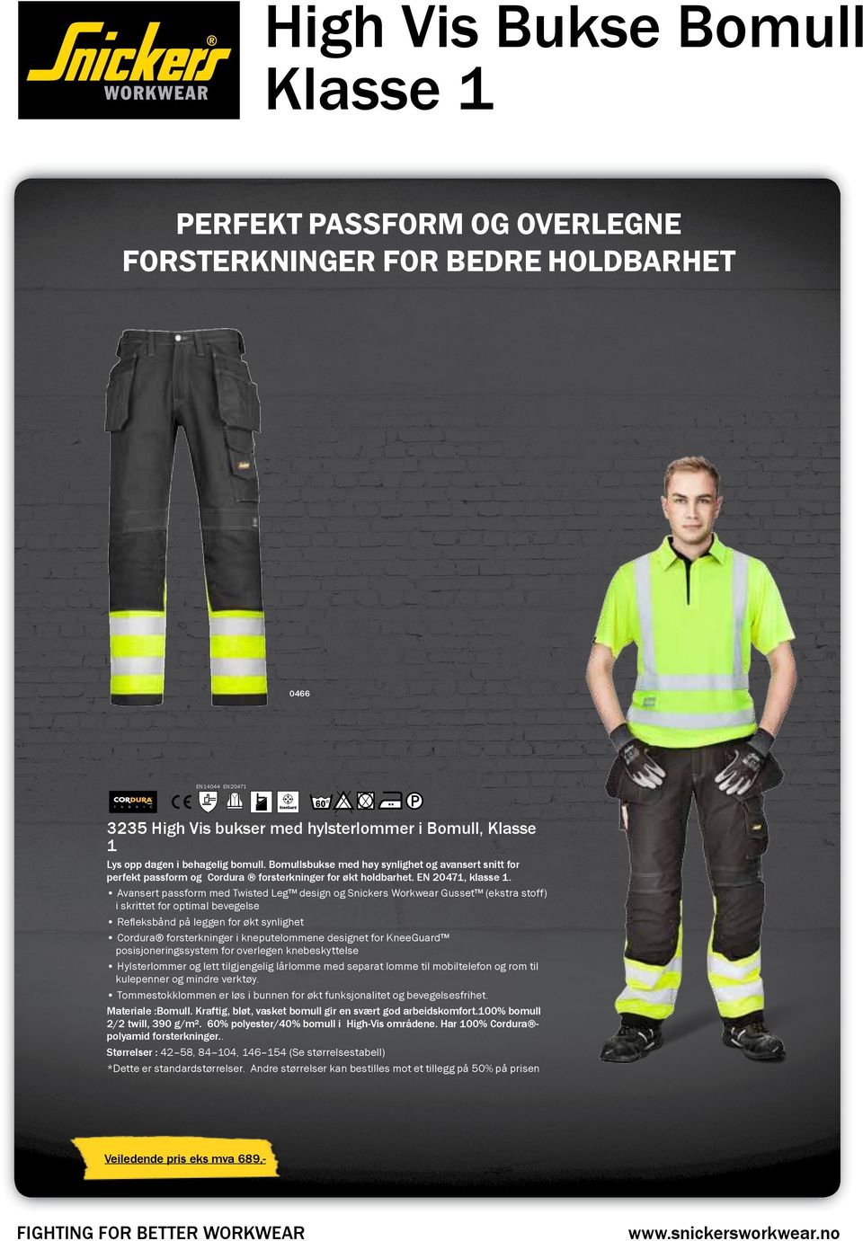 Avansert passform med Twisted Leg design og Snickers Workwear Gusset (ekstra stoff) i skrittet for optimal bevegelse Refleksbånd på leggen for økt synlighet Cordura forsterkninger i kneputelommene