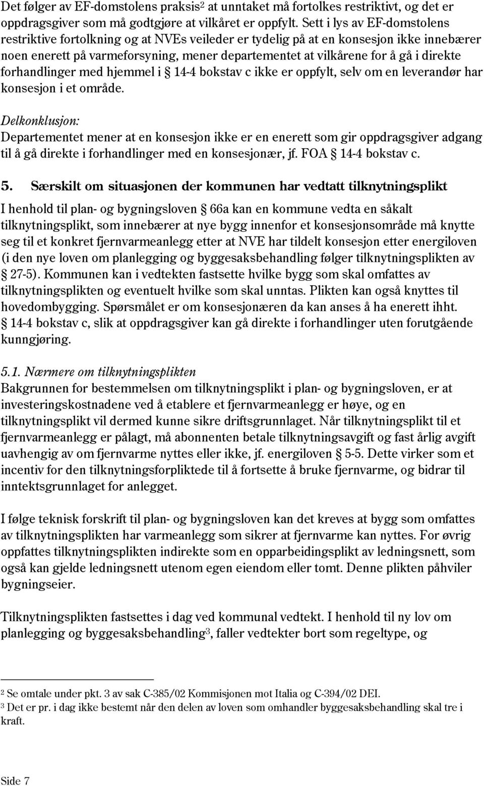 direkte forhandlinger med hjemmel i 14-4 bokstav c ikke er oppfylt, selv om en leverandør har konsesjon i et område.