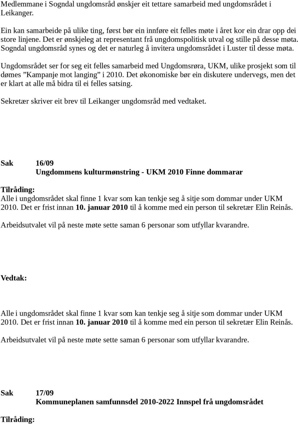 Sogndal ungdomsråd synes og det er naturleg å invitera ungdomsrådet i Luster til desse møta.