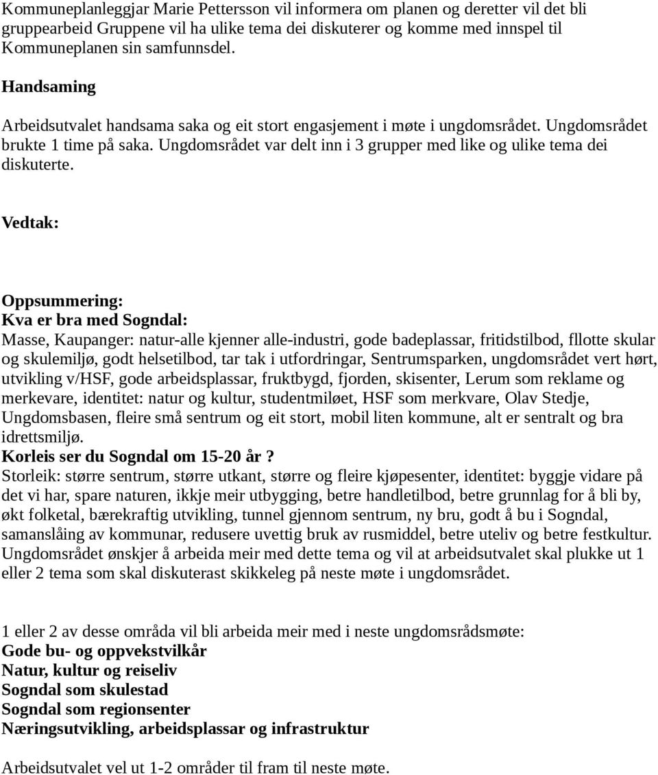 Oppsummering: Kva er bra med Sogndal: Masse, Kaupanger: natur-alle kjenner alle-industri, gode badeplassar, fritidstilbod, fllotte skular og skulemiljø, godt helsetilbod, tar tak i utfordringar,