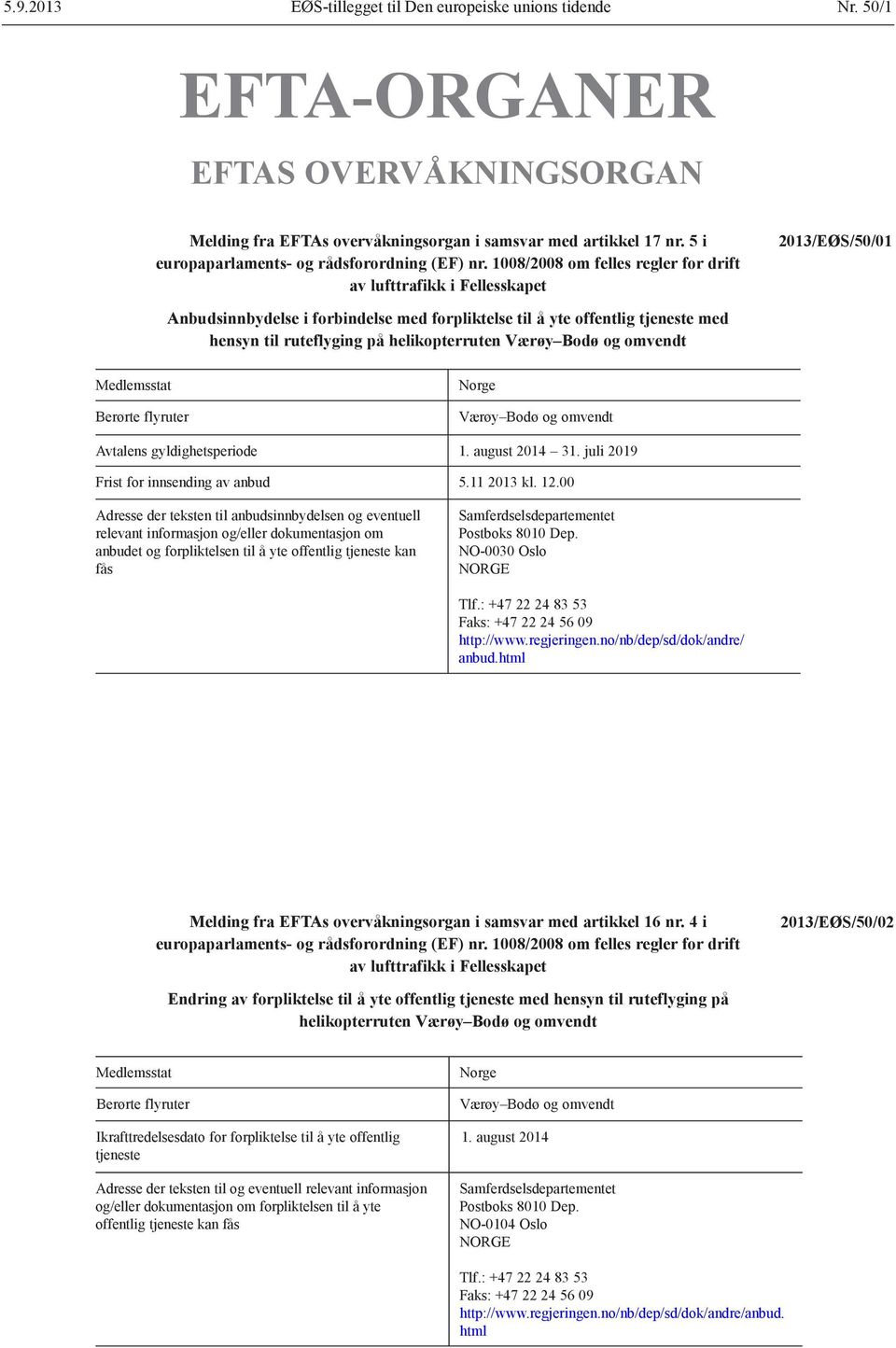 1008/2008 om felles regler for drift av lufttrafikk i Fellesskapet 2013/EØS/50/01 Anbudsinnbydelse i forbindelse med forpliktelse til å yte offentlig tjeneste med hensyn til ruteflyging på