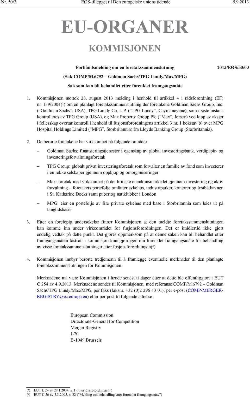 139/2004( 1 ) om en planlagt foretakssammenslutning der foretakene Goldman Sachs Group, Inc. ( Goldman Sachs, USA), TPG