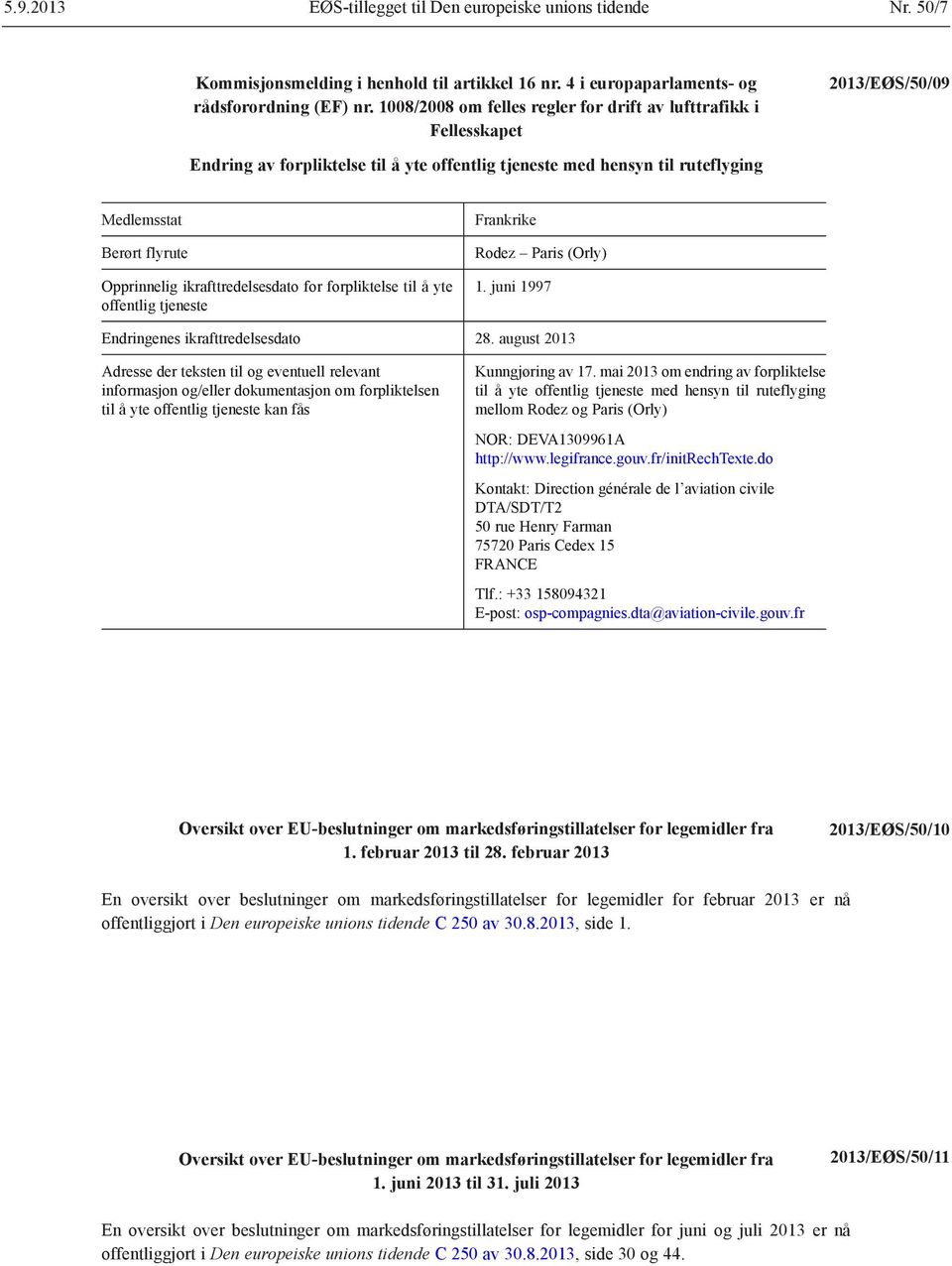 til å yte offentlig tjeneste Frankrike Rodez Paris (Orly) 1. juni 1997 Endringenes ikrafttredelsesdato 28.