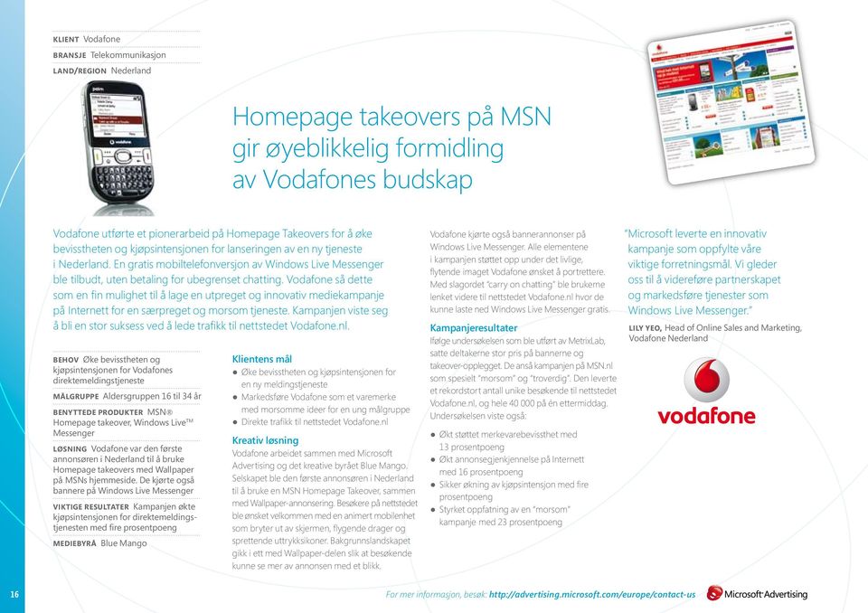 Vodafone så dette som en fin mulighet til å lage en utpreget og innovativ mediekampanje på Internett for en særpreget og morsom tjeneste.
