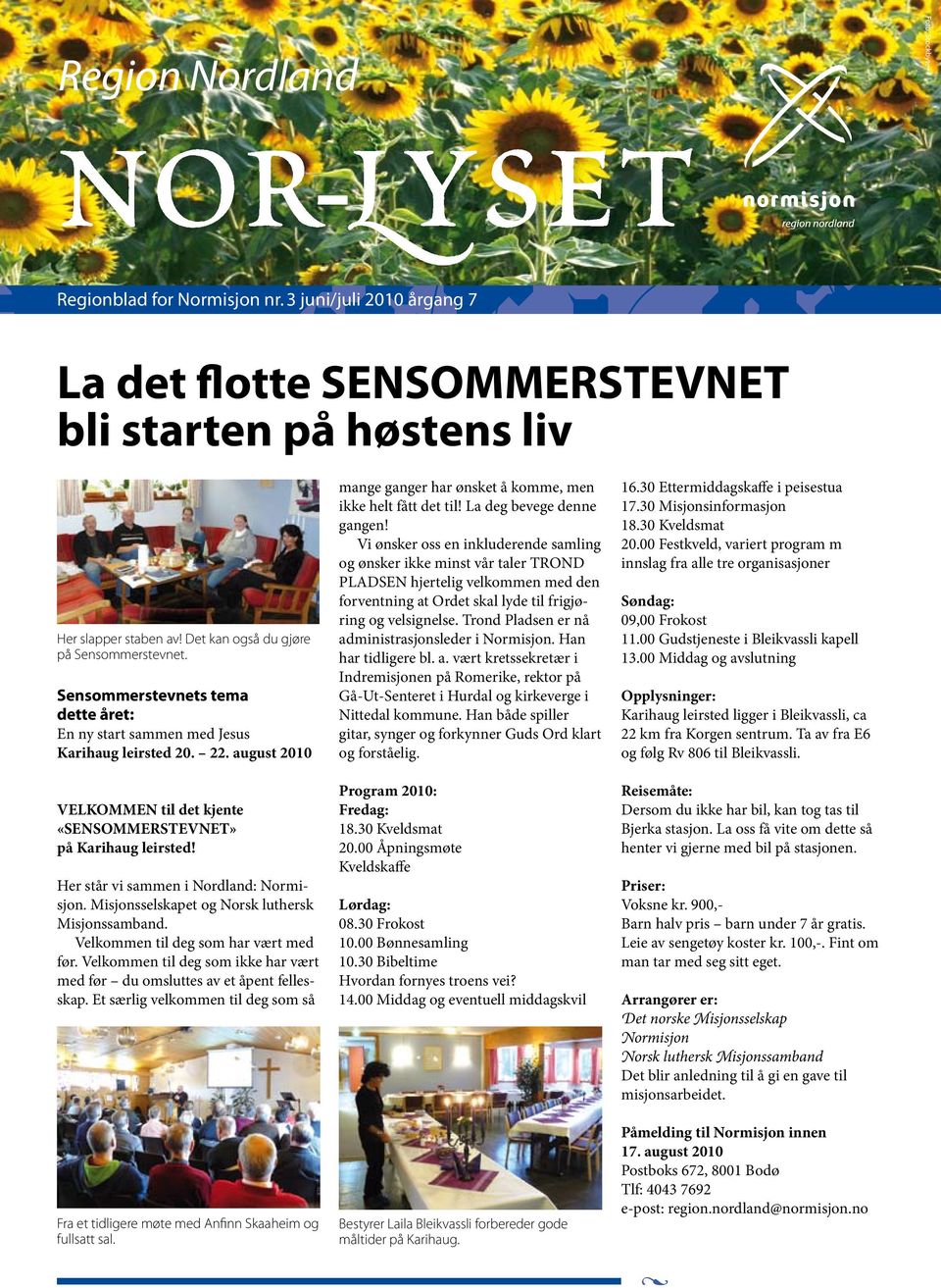 august 2010 VELKOMMEN til det kjente «SENSOMMERSTEVNET» på Karihaug leirsted! Her står vi sammen i Nordland: Normisjon. Misjonsselskapet og Norsk luthersk Misjonssamband.