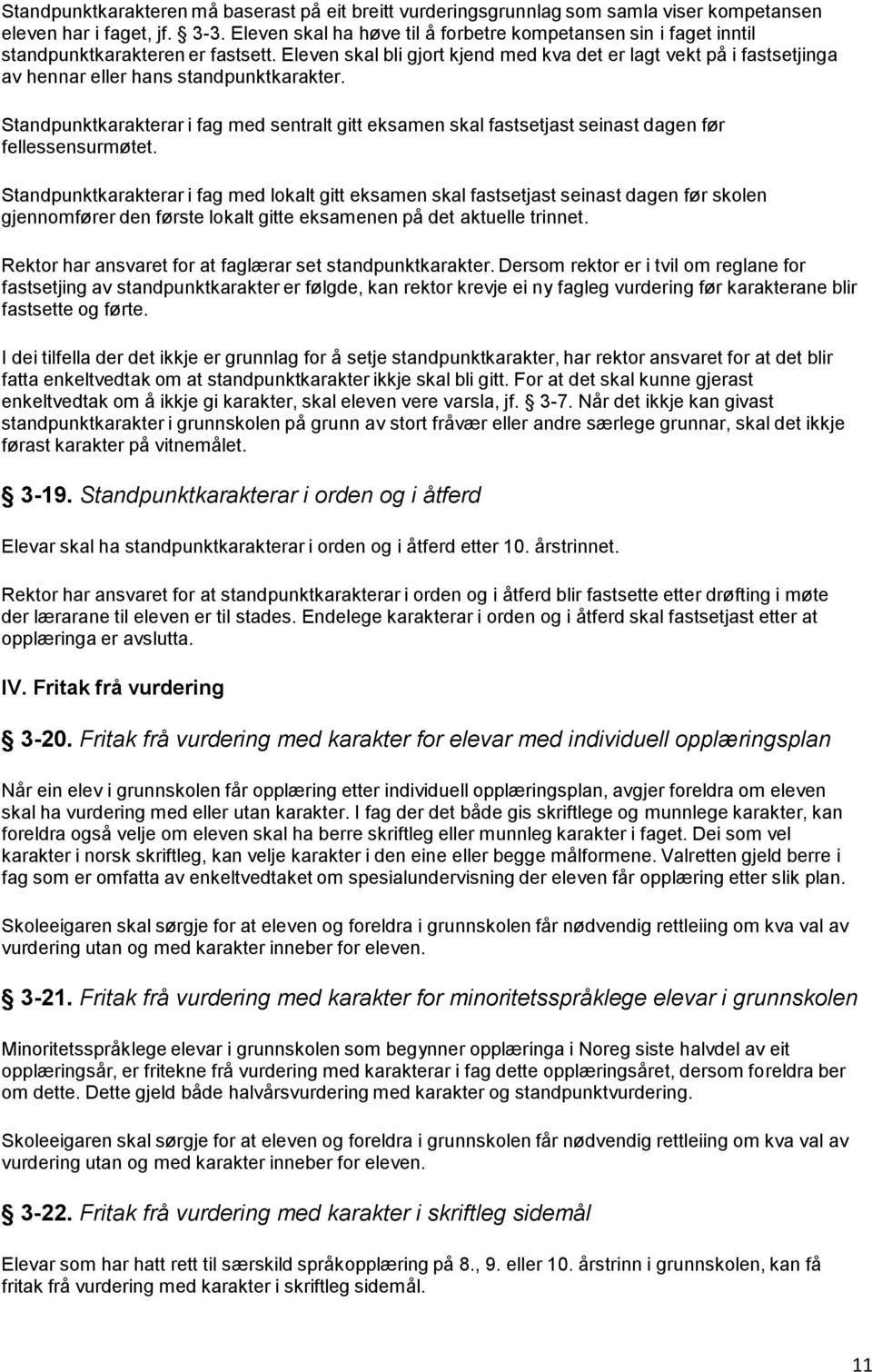 Eleven skal bli gjort kjend med kva det er lagt vekt på i fastsetjinga av hennar eller hans standpunktkarakter.